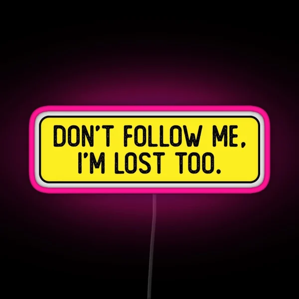 Don T Follow Me I M Lost Too Funny Bumper RGB Neon Sign