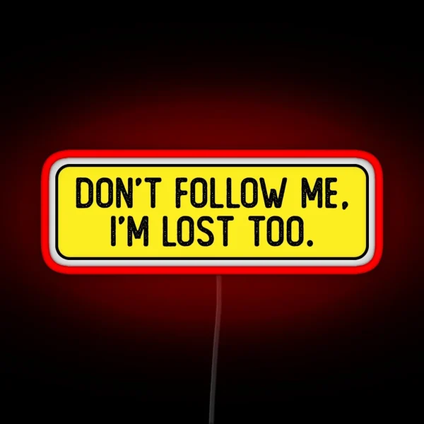 Don T Follow Me I M Lost Too Funny Bumper RGB Neon Sign