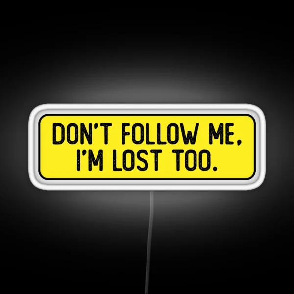 Don T Follow Me I M Lost Too Funny Bumper RGB Neon Sign