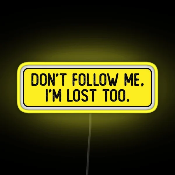 Don T Follow Me I M Lost Too Funny Bumper RGB Neon Sign