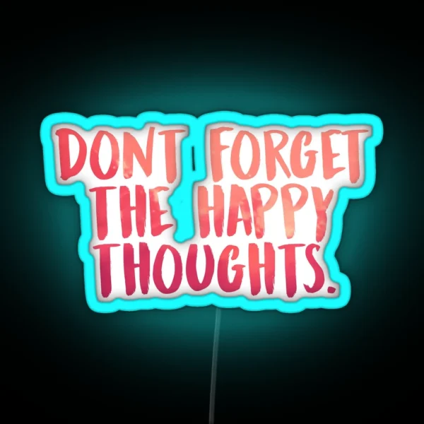 Don T Forget The Happy Thoughts RGB Neon Sign