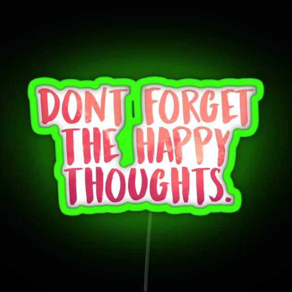 Don T Forget The Happy Thoughts RGB Neon Sign