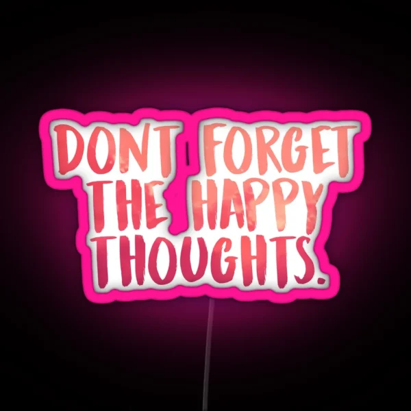 Don T Forget The Happy Thoughts RGB Neon Sign