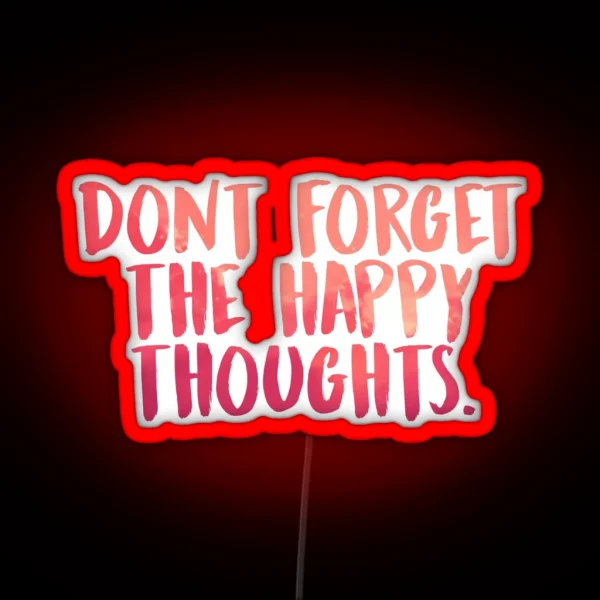 Don T Forget The Happy Thoughts RGB Neon Sign