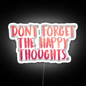 Don T Forget The Happy Thoughts RGB Neon Sign