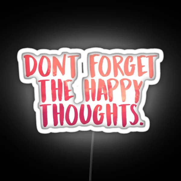 Don T Forget The Happy Thoughts RGB Neon Sign