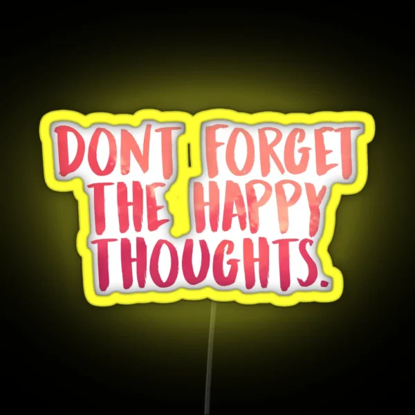 Don T Forget The Happy Thoughts RGB Neon Sign
