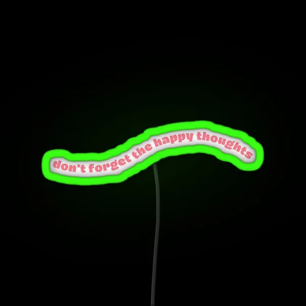 Don T Forget The Happy Thoughts RGB Neon Sign