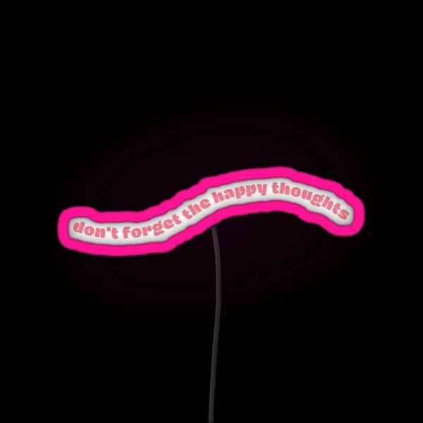 Don T Forget The Happy Thoughts RGB Neon Sign