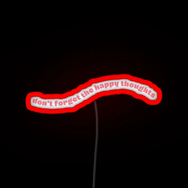 Don T Forget The Happy Thoughts RGB Neon Sign