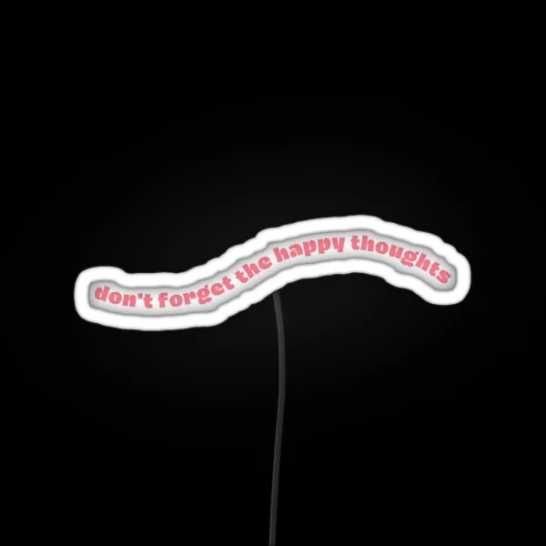 Don T Forget The Happy Thoughts RGB Neon Sign