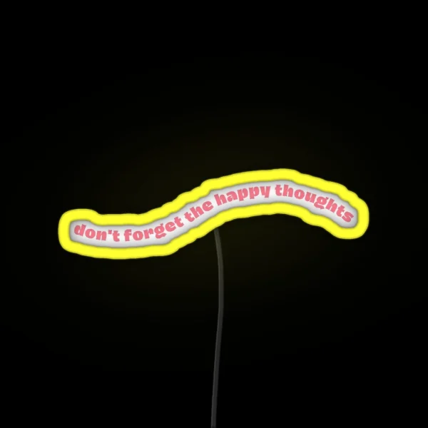 Don T Forget The Happy Thoughts RGB Neon Sign