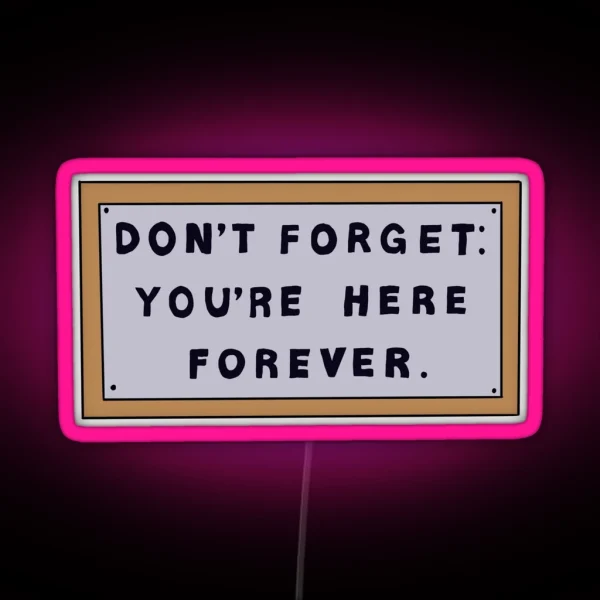 Don T Forget You Re Here Forever Simpsons Sign RGB Neon Sign