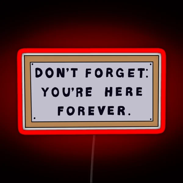 Don T Forget You Re Here Forever Simpsons Sign RGB Neon Sign