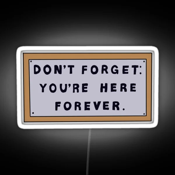 Don T Forget You Re Here Forever Simpsons Sign RGB Neon Sign