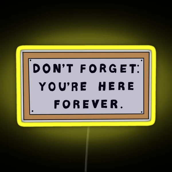 Don T Forget You Re Here Forever Simpsons Sign RGB Neon Sign