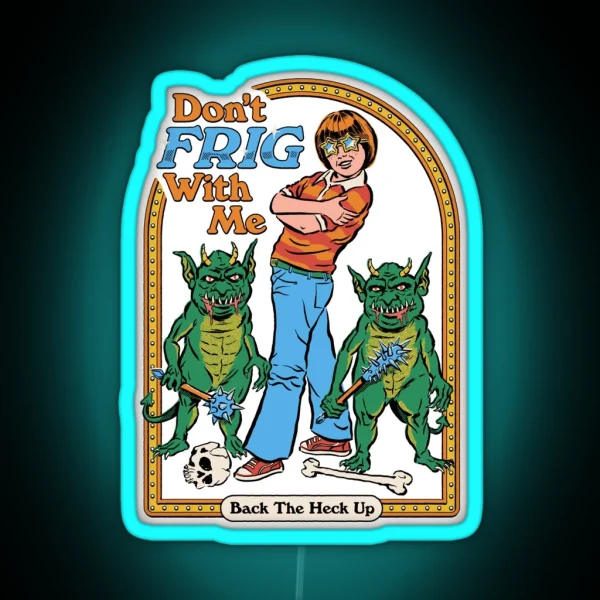 Don T Frig With Me RGB Neon Sign
