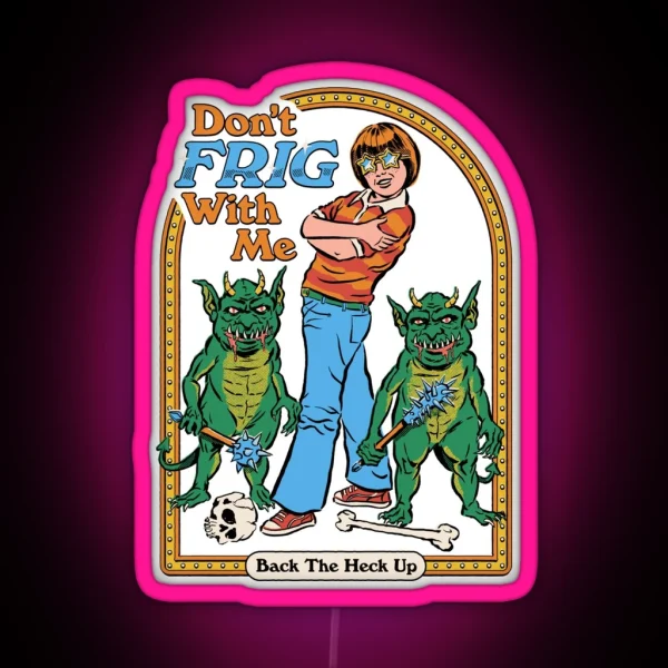 Don T Frig With Me RGB Neon Sign