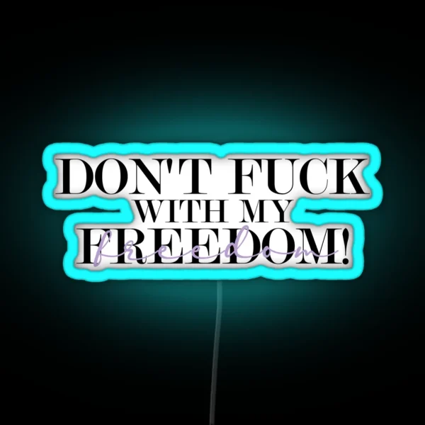 Don T Fuck With My Freedom Mother S Daughter Lyrics RGB Neon Sign