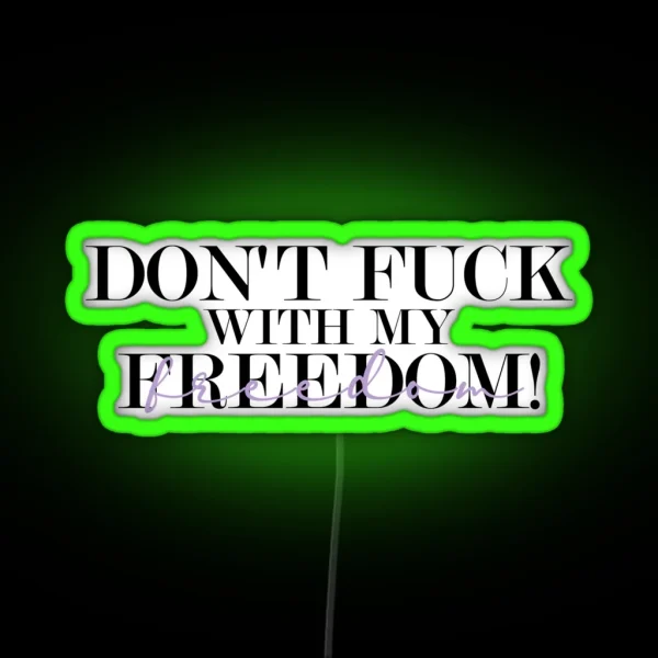 Don T Fuck With My Freedom Mother S Daughter Lyrics RGB Neon Sign