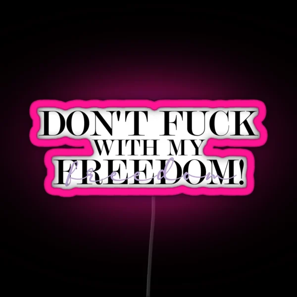 Don T Fuck With My Freedom Mother S Daughter Lyrics RGB Neon Sign