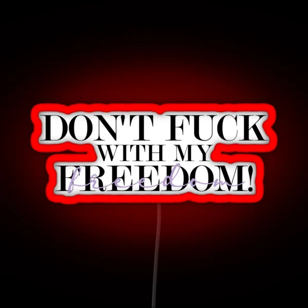 Don T Fuck With My Freedom Mother S Daughter Lyrics RGB Neon Sign