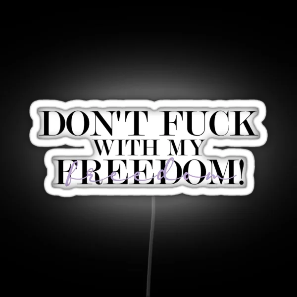Don T Fuck With My Freedom Mother S Daughter Lyrics RGB Neon Sign