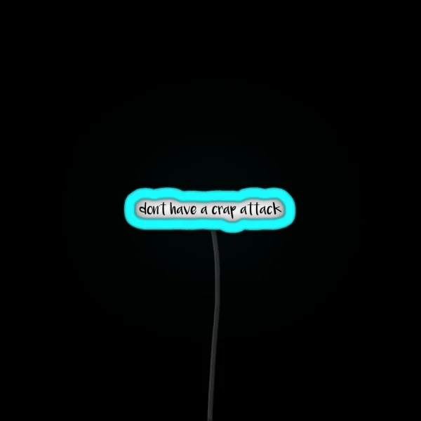 Don T Have A Crap Attack RGB Neon Sign