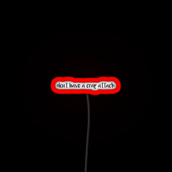 Don T Have A Crap Attack RGB Neon Sign