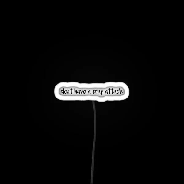 Don T Have A Crap Attack RGB Neon Sign