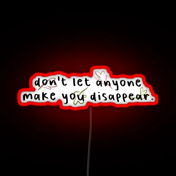 Don T Let Anyone Make You Disappear RGB Neon Sign