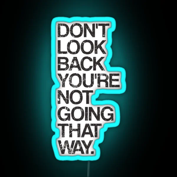 Don T Look Back You Re Not Going That Way RGB Neon Sign