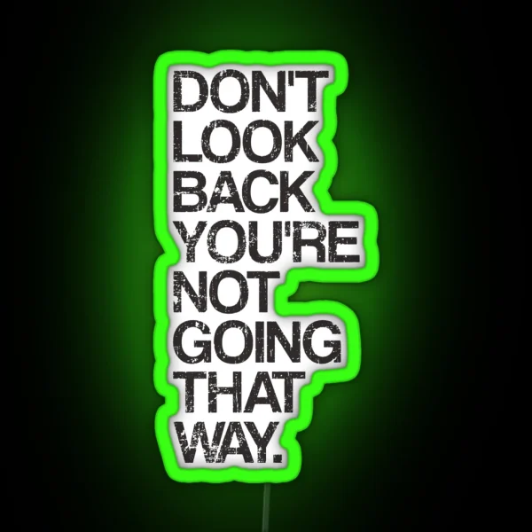 Don T Look Back You Re Not Going That Way RGB Neon Sign