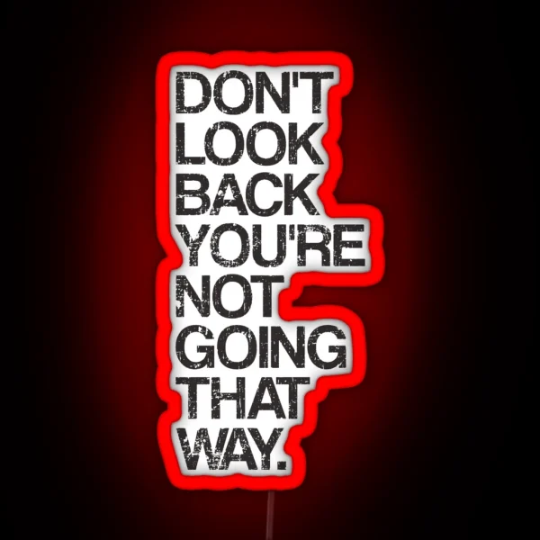 Don T Look Back You Re Not Going That Way RGB Neon Sign