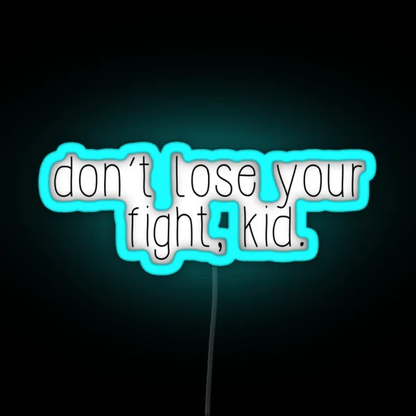 Don T Lose Your Fight Kid RGB Neon Sign