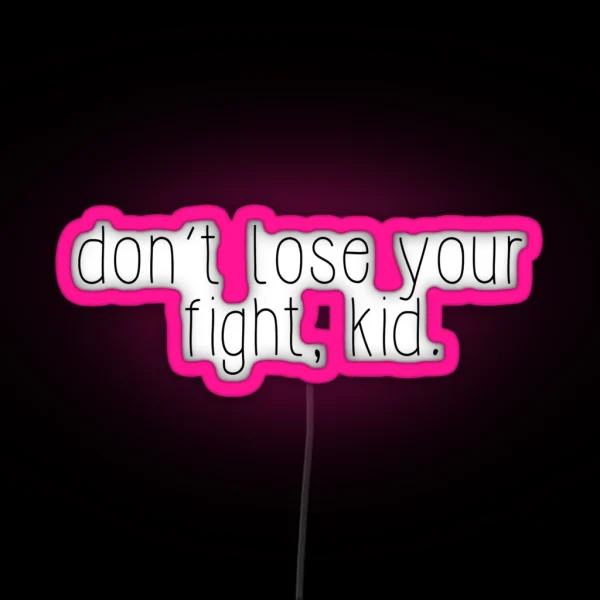 Don T Lose Your Fight Kid RGB Neon Sign