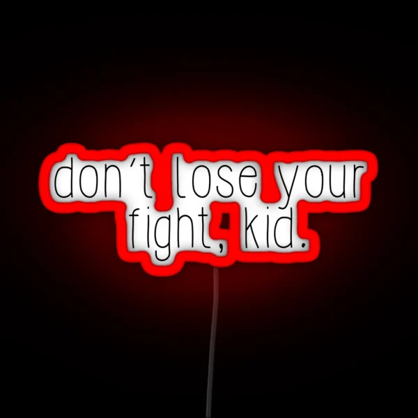 Don T Lose Your Fight Kid RGB Neon Sign