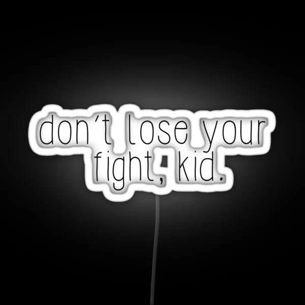 Don T Lose Your Fight Kid RGB Neon Sign
