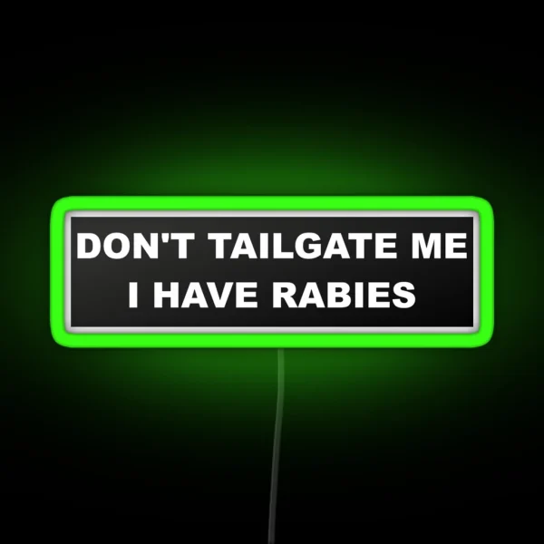 Don T Tailgate Me I Have Rabies Bumper Led RGB Neon Sign