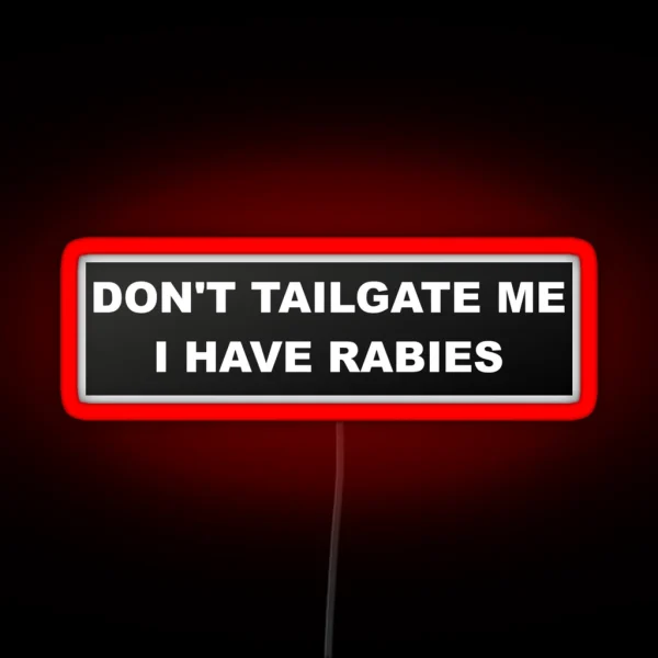 Don T Tailgate Me I Have Rabies Bumper Led RGB Neon Sign
