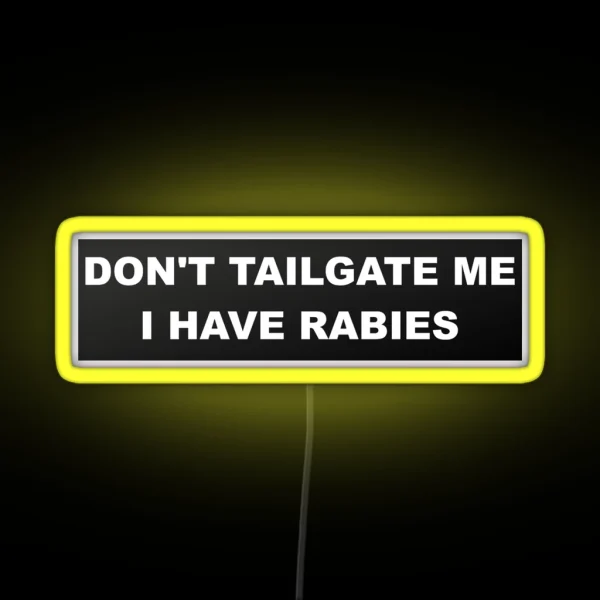 Don T Tailgate Me I Have Rabies Bumper Led RGB Neon Sign