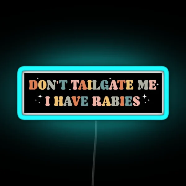 Don T Tailgate Me I Have Rabies Funny Vintage Bumper RGB Neon Sign