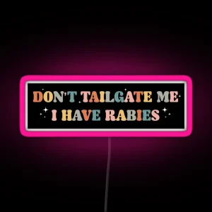 Don T Tailgate Me I Have Rabies Funny Vintage Bumper RGB Neon Sign