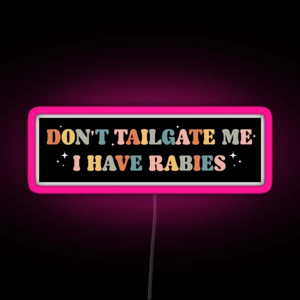 Don T Tailgate Me I Have Rabies Funny Vintage Bumper RGB Neon Sign