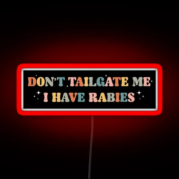 Don T Tailgate Me I Have Rabies Funny Vintage Bumper RGB Neon Sign