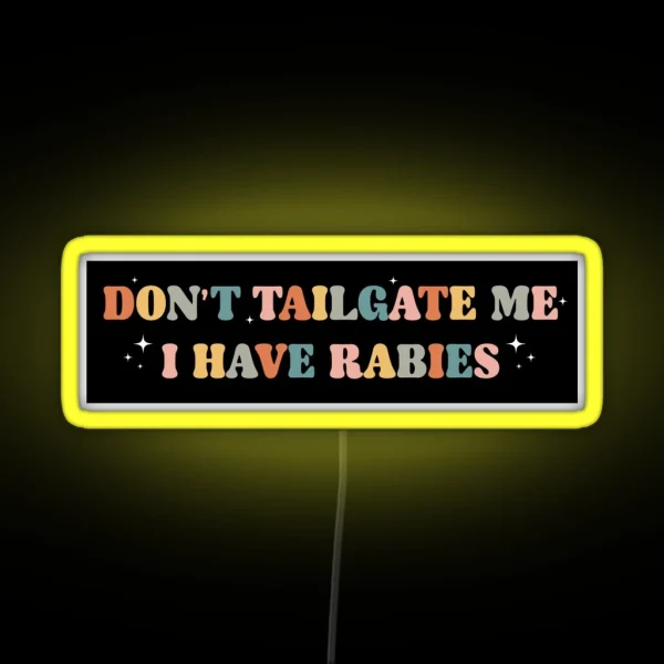 Don T Tailgate Me I Have Rabies Funny Vintage Bumper RGB Neon Sign