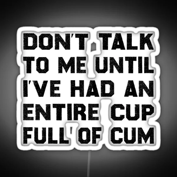 Don T Talk To Me Until I Ve Had An Entire Cup Full Of RGB Neon Sign