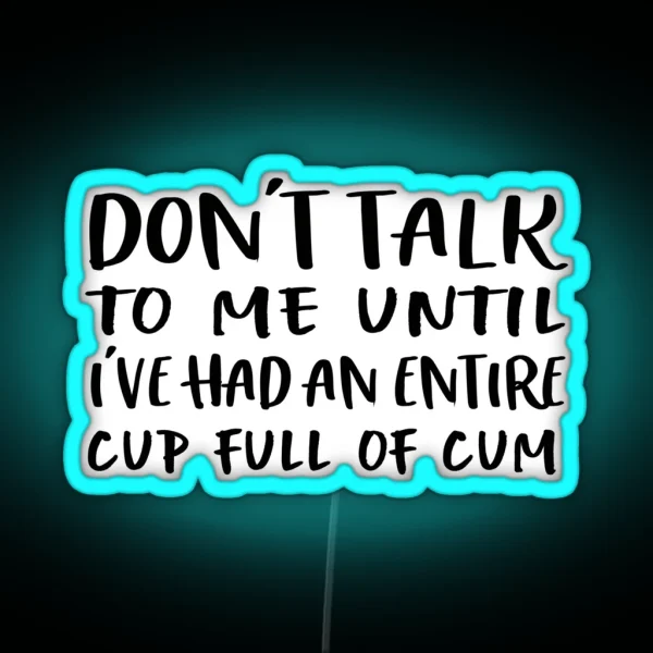 Don T Talk To Me Until I Ve Had An Entire Cup RGB Neon Sign
