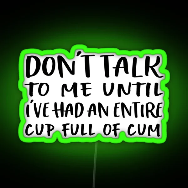 Don T Talk To Me Until I Ve Had An Entire Cup RGB Neon Sign