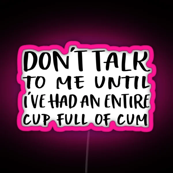 Don T Talk To Me Until I Ve Had An Entire Cup RGB Neon Sign